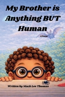 My Brother is Anything BUT Human B0GYNQ28VC Book Cover