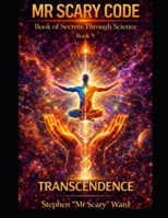 Mr Scary Code Book of Secrets Through Science: TRANSCENDANCE B0HDSY9FQJ Book Cover