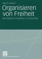 Organisieren Von Freiheit: Nomadische Praktiken Im Kulturfeld 3531172840 Book Cover