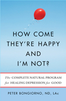 How Come They're Happy and I'm Not?: The Complete Natural Program for Healing Depression for Good 1573245801 Book Cover