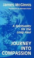 Journey into compassion: A spirituality for the long haul 0883449269 Book Cover