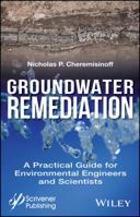 Groundwater Remediation: A Practical Guide for Environmental Engineers and Scientists 1119407575 Book Cover