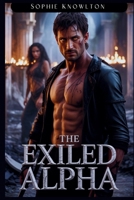 THE EXILED ALPHA: A Broken Mate Standalone Dystopian Steamy Omegaverse Romance B0FHM4NBCG Book Cover