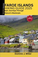 Faroe Islands Hiking Guide 2025: Epic Journeys Through Nature's Masterpiece B0F5P23Z3P Book Cover