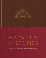 My Family in Stories: A Guided Journal from The Moth B0H7W22X6D Book Cover