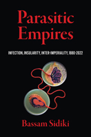 Parasitic Empires: Infection, Insularity, Inter-Imperiality, 1880–2022 1469697246 Book Cover
