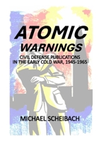 Atomic Warnings: Civil Defense Publications in the Early Cold War, 1945-1965 B0F8HDWYY5 Book Cover