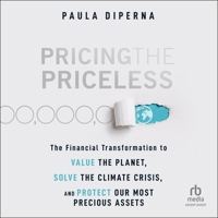 Pricing the Priceless: The Financial Transformation to Value the Planet, Solve the Climate Crisis, and Protect Our Most Precious Assets B0CVKQXQR4 Book Cover