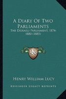 A Diary of Two Parliaments: The Disraeli Parliament, 1874-1880 1144929172 Book Cover