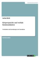 Körpersprache und verbale Kommunikation: Verständnis und Auswirkung in der Interaktion 3640977769 Book Cover