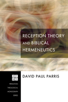 Reception Theory and Biblical Hermeneutics (Princeton Theological Monograph Series Book 107) 1556356536 Book Cover