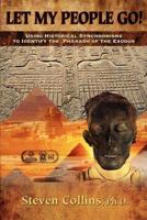 Let My People Go!: Using Historical Synchronisms to Identify the Pharaoh of the Exodus 1466432349 Book Cover