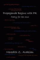 Propaganda Begins with PR: Poetry for the Soul 1438908326 Book Cover