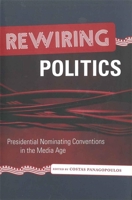 Rewiring Politics: Presidential Nominating Conventions in the Media Age 0807132063 Book Cover
