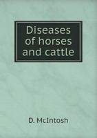 Diseases of Horses and Cattle: Written Especially for the Farmer, Stockman and Veterinary Student 1172534381 Book Cover