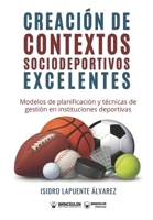 Creación de contextos sociodeportivos excelentes: Modelos de planificación y técnicas de gestión en instituciones deportivas 8418262346 Book Cover