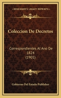 Coleccion De Decretos: Correspondientes Al Ano De 1824 (1901) 1168465435 Book Cover