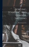 Forging, Stamping And General Smithing 1018683135 Book Cover