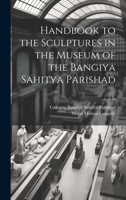 Handbook to the Sculptures in the Museum of the Bangiya Sahitya Parishad 1019904178 Book Cover