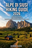 ALPE DI SUISI HIKING GUIDE 2026: Plan Scenic Day Hikes with Mountain Hut Tips and Practical Route Guidance in Europe's Largest Alpine Meadow B0H7PWFB7Z Book Cover