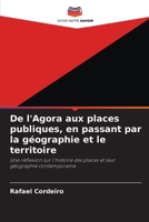De l'Agora aux places publiques, en passant par la géographie et le territoire: Une réflexion sur l'histoire des places et leur géographie contemporaine 6205925435 Book Cover