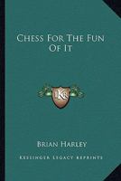 Chess For The Fun Of It 1432513214 Book Cover