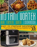 Instant Vortex Air Fryer Oven Cookbook: 506 Easy-To-Prepare Recipes For Your Family. Discover All The Benefits Of This Appliance B08Z2JWSY8 Book Cover