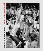Jean-Pierre Laffont: Rebels with a Cause 8862088620 Book Cover