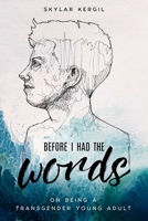 Before I Had the Words: On Being a Transgender Young Adult 1510723064 Book Cover