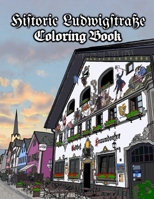 Historic Ludwigstrasse Coloring Book: A brief tour of the vibrant, open-air, art museum that is the Lüftlmalerei of Garmisch-Partenkirchen in Bavaria, Germany B08Q6B4R3M Book Cover