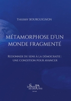 Métamorphose d'un monde fragmenté: Redonner du sens à la démocratie: une condition pour avancer (French Edition) 2382960337 Book Cover
