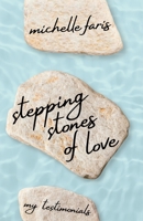Stepping Stones of Love: My Testimonials B0F3S3SY95 Book Cover