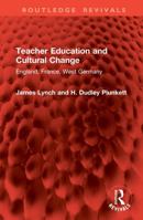 Teacher Education and Cultural Change: England, France, West Germany (Routledge Revivals) 1041104286 Book Cover