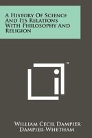 A History of Science and its Relations with Philosophy and Religion 052109366X Book Cover