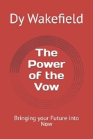 The Power of the Vow: Bringing your Future into Now B0FRY3V4LK Book Cover
