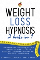 Weight Loss Hypnosis: 2 Books In 1: The Essential And Unique Guide To Lose Weight Fast With Hypnosis, Guided Meditation and Positive Affirmations B08P6RNKZS Book Cover