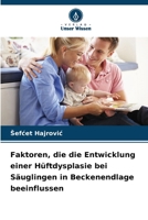 Faktoren, die die Entwicklung einer Hüftdysplasie bei Säuglingen in Beckenendlage beeinflussen (German Edition) 6209864074 Book Cover