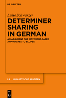 Determiner Sharing in German: An Argument for Movement-Based Approaches to Ellipsis 3111353486 Book Cover
