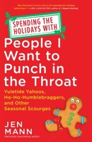 Spending the Holidays with People I Want to Punch in the Throat 0345549996 Book Cover