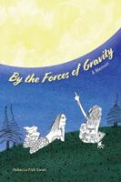 By the Forces of Gravity: A Memoir 0999429973 Book Cover