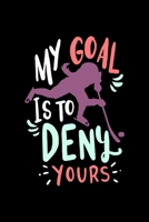 Ice Hockey Notebook My Goal Is To Deny Yours: Ice Hockey Dot Grid 6x9 Dotted Bullet Journal and Notebook 120 Pages Great Gift For Ice Hockey Player 1673827578 Book Cover