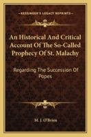 An Historical and Critical Account of the So-Called Prophecy of St. Malachy Regarding the Succession of Popes 1163080659 Book Cover