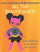 All This Beautifulness: Brown Girl Collection I B0BQXYK7DR Book Cover