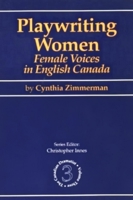 Playwriting Women : Female Voices in English Canada 0889242585 Book Cover