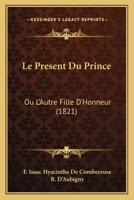 Le Present Du Prince: Ou L'Autre Fille D'Honneur (1821) 1120415063 Book Cover