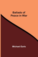 Ballads of Peace in War 1514286750 Book Cover