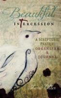 Beautiful Intercession: A Scripture Prayer Organizer & Journal 0991112210 Book Cover
