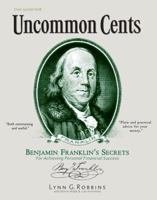 Uncommon Cents: Benjamin Franklin Secrets to Achieving Personal Financial Success 0939817063 Book Cover