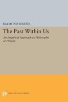 The Past Within Us: An Empirical Approach to Philosophy of History 0691603960 Book Cover