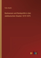 Bankwesen und Bankpolitik in den süddeutschen Staaten 1819-1875 3368464949 Book Cover